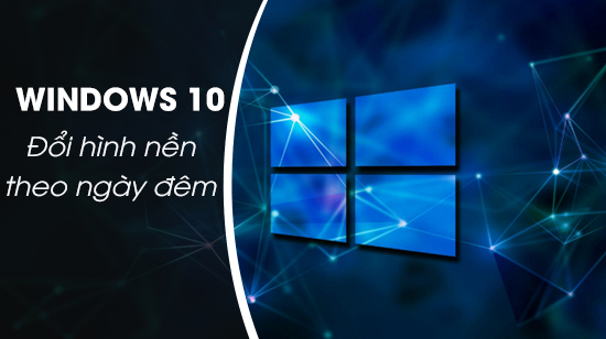 Cách thay đổi hình nền tự động theo ngày đêm trên Windows 10