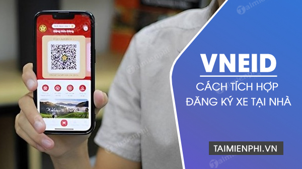 Cách tích hợp đăng ký xe trên VNeID tại nhà nhanh nhất