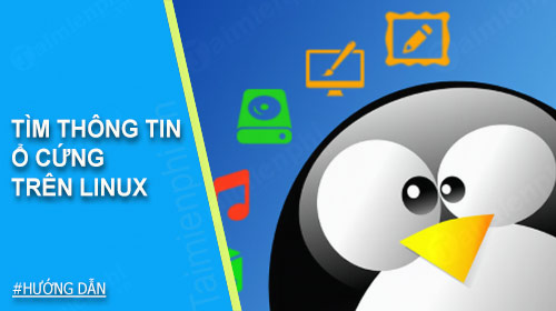 Cách tìm thông tin ổ cứng trên Linux