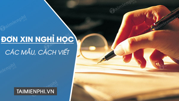 Mẫu đơn xin nghỉ học, giấy xin phép nghỉ học mới nhất cho học sinh, sinh viên, phụ huynh