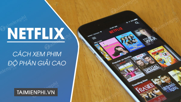 Cách xem phim Netflix chất lượng cao