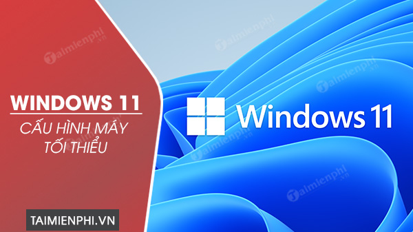 Yêu cầu cấu hình cài đặt Windows 11