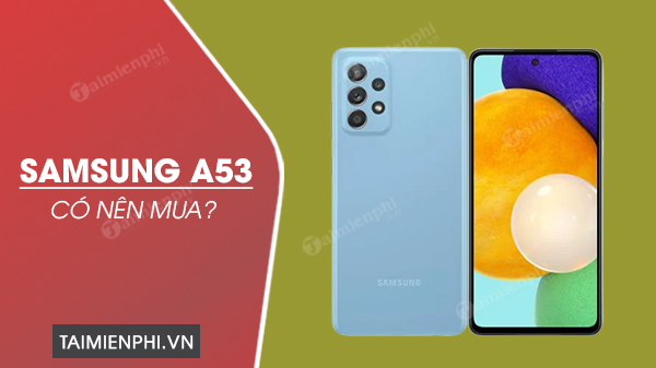 Có nên mua điện thoại Samsung A53 không?