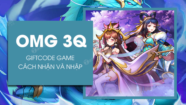 Full Code OMG 3Q mới nhất 2024, cách nhập Giftcode