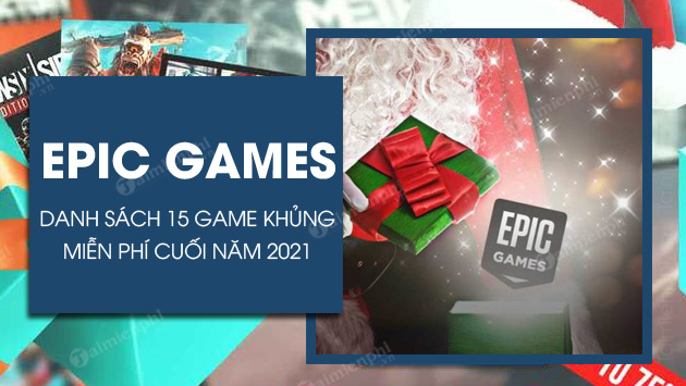 Danh sách 15 trò chơi khủng Epic Games tặng miễn phí cuối năm 2021