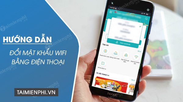 Cách đổi mật khẩu wifi bằng điện thoại iPhone, Samsung, Android, Oppo