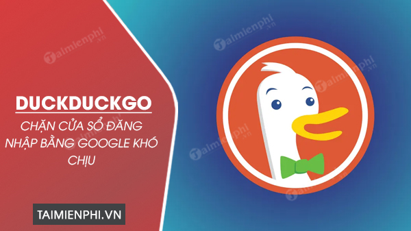 DuckDuckGo chặn cửa sổ đăng nhập bằng Google và các pop-up được bật lên