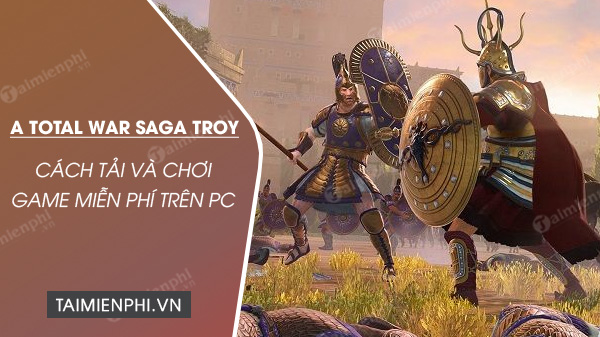 Epic Games Store tặng miễn phí A Total War Saga Troy trong 24h