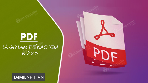 File PDF là gì? Làm thế nào xem được file PDF?