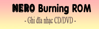 Cách ghi đĩa bằng Nero Burning Rom trên máy tính, laptop
