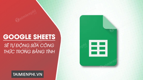 Google Sheets sẽ tự động sửa công thức trong bảng tính