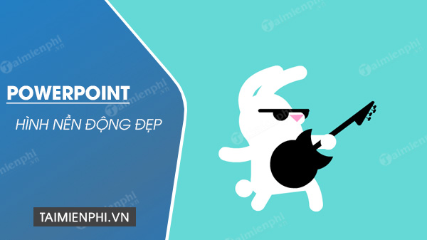 Hình nền động đẹp cho Powerpoint chuyên nghiệp, sinh động hấp dẫn