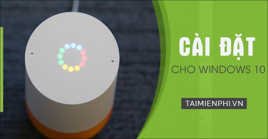 Cách cài đặt trợ lý ảo Google Assistant trên máy tính Windows