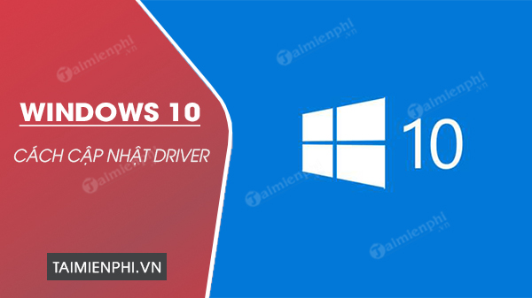 Cách cập nhật Driver cho Windows 10