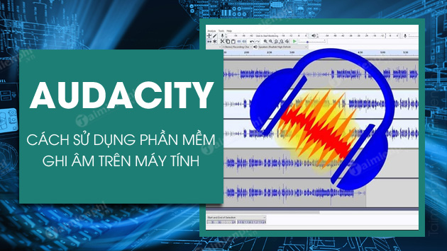 Hướng dẫn ghi âm bằng Audacity trên máy tính