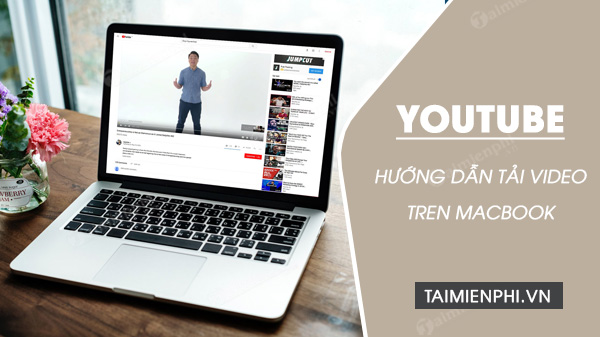 Hướng dẫn tải video YouTube trên Macbook mới nhất