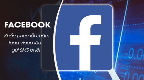 Vào Facebook chậm, load video lâu, gửi tin nhắn lỗi