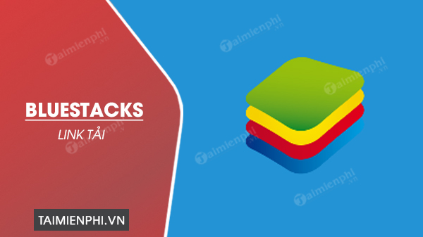 Link tải Bluestacks, phần mềm giả lập Android tốt nhất hiện nay