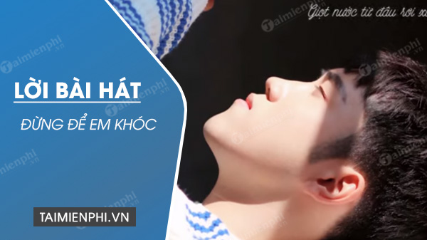 Lời bài hát Đừng Để Em Khóc