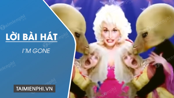 Lời bài hát I'm gone - Dolly Parton