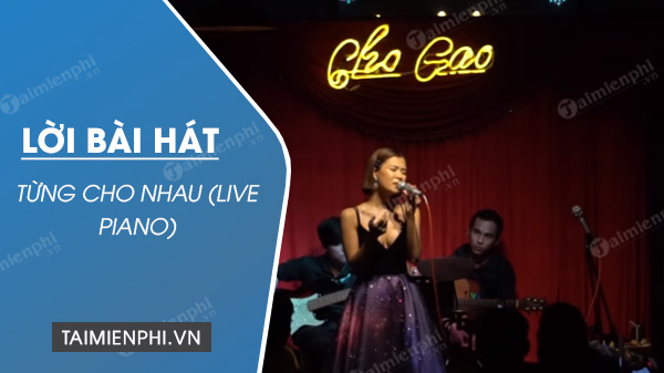 Lời bài hát Từng Cho Nhau (Live Piano)