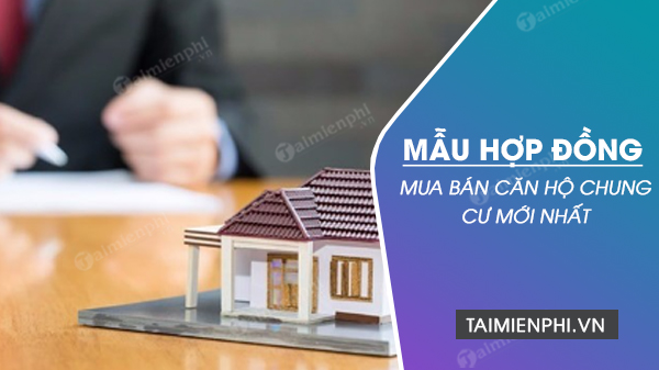 Mẫu hợp đồng mua bán căn hộ chung cư chưa có sổ, có sổ đỏ mới nhất 2023