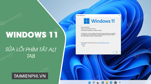 Microsoft sửa lỗi phím tắt Alt + Tab trên Windows 11