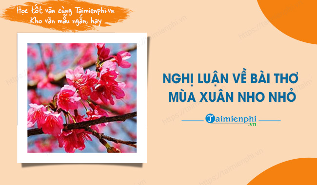 Nghị luận về bài thơ Mùa xuân nho nhỏ của Thanh Hải hay, ngắn gọn chọn lọc