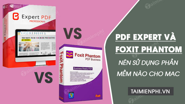 PDF Expert vs Foxit PhantomPDF, phần mềm đọc file PDF nào hiệu quả cho Mac?