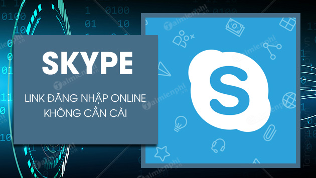 Skype Web, link đăng nhập Skype Online chat trên máy tính