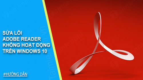 Sửa lỗi Adobe Reader không hoạt động trên Windows 10