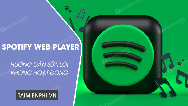 Sửa lỗi Spotify Web Player không phát nhạc trên trình duyệt