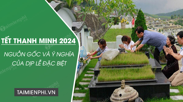 Tết Thanh Minh 2024 vào ngày nào? 5 điều cần làm để cả năm gặp may