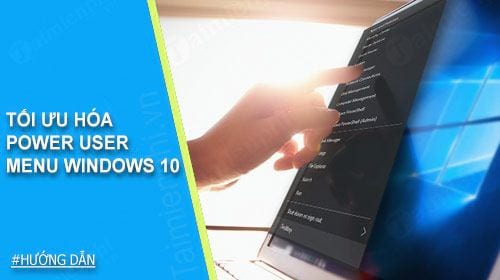 Tối ưu hóa Power user menu Windows 10