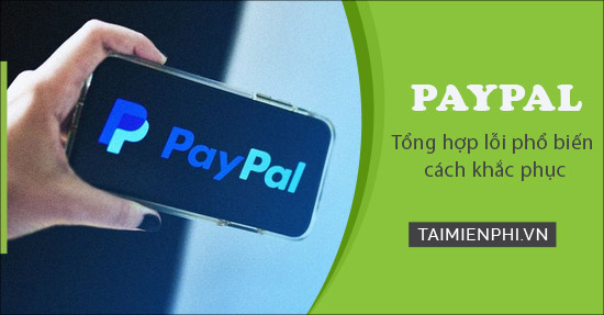 Tổng hợp lỗi phổ biến với PayPal và cách khắc phục