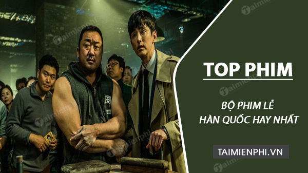 Top bộ phim lẻ Hàn Quốc, phim chiếu rạp hay nhất hiện nay