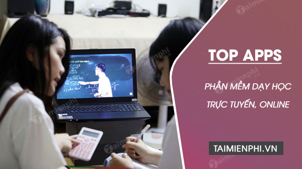 Top phần mềm dạy học trực tuyến, online trên máy tính, điện thoại