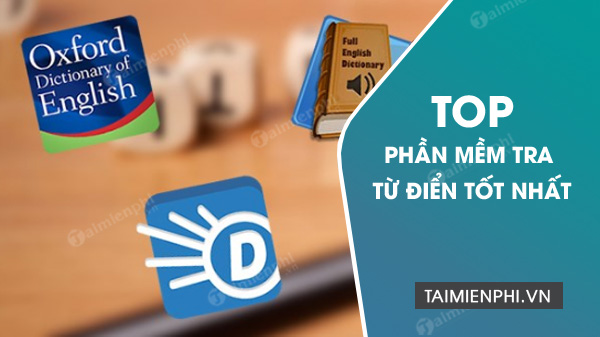 Top phần mềm tra từ điển tốt nhất cho máy tính và điện thoại