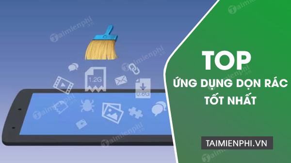 Top ứng dụng dọn rác điện thoại tốt nhất