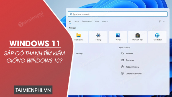 Windows 11 sắp có thanh tìm kiếm giống Windows 10?