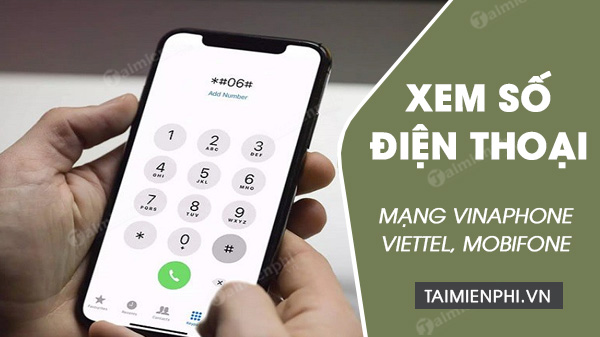 Cách xem số điện thoại của mình Viettel, Vina, Mobi không cần gọi