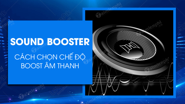 cach chon che do boost am thanh voi sound booster