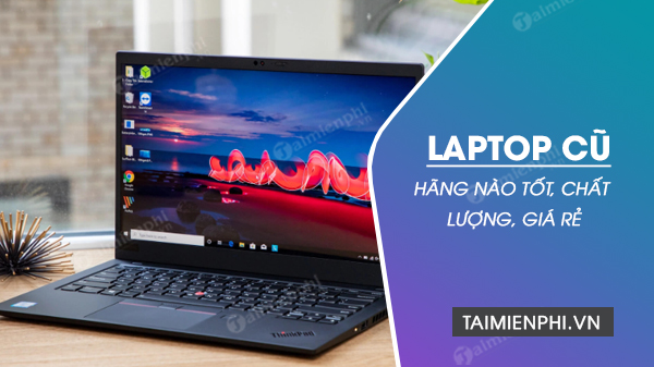 Laptop cu hang nao chat luong