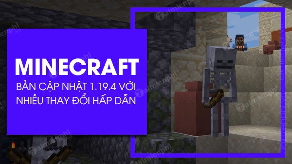 mojang phat hanh ban cap nhat minecraft 1 19 4 voi nhieu thay doi hap dan