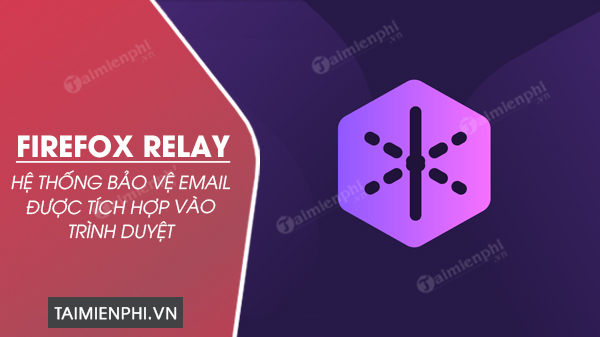 mozilla tich hop he thong bao ve email firefox relay vao trinh duyet