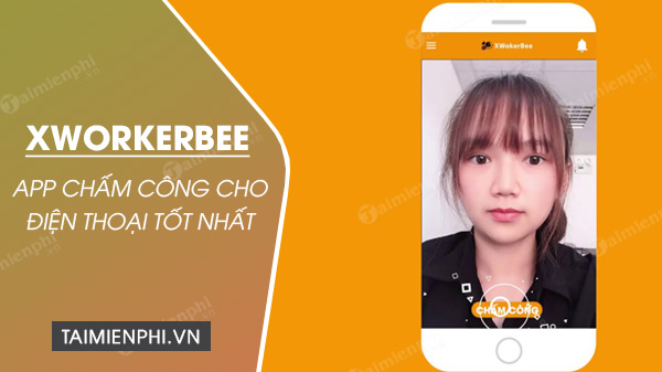 app cham cong cho dien thoai tot nhat xworkerbee