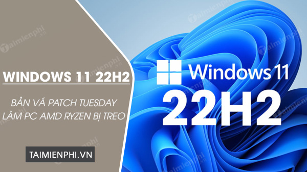 windows 11 22h2 gap loi treo may trong ban va patch tuesday