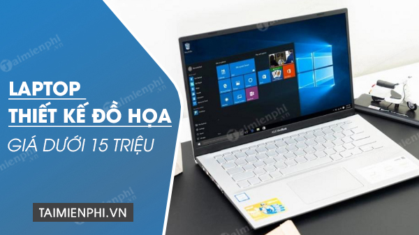 cac mau laptop thiet ke do hoa tot nhat gia duoi 15 trieu