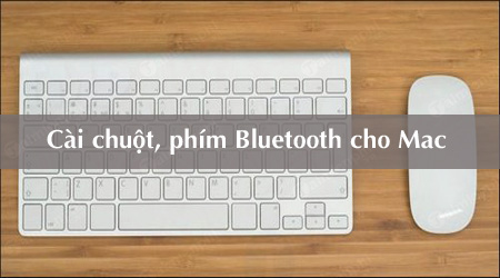 cach cai ban phim va chuot bluetooth tren mac