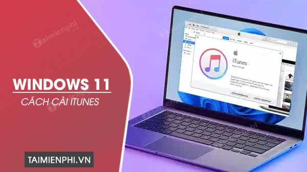 cach cai itunes tren may tinh windows 11